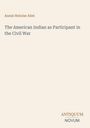 „Annie Heloise Abel“, „The American Indian as Participant in the Civil War“. Unten rechts steht „ANTIQUM NOVUM“.