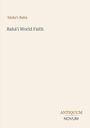 'Abdu'l-Bahá, Bahá'í World Faith, ANTIQUUM NOVUM. Schlichtes Design, überwiegend Text auf hellem Hintergrund.