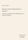 Titel: "History of the United States of America, Volume 1, During the First Administration of Thomas Jefferson" von Henry Adams. Logo: ANTIQUUM NOVUM. Hintergrund schlicht.
