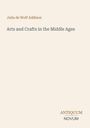 Titel: Arts and Crafts in the Middle Ages. Autor: Julia de Wolf Addison. Unten rechts steht "ANTIQUM NOVUM".