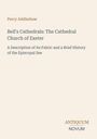 "Percy Addleshaw, Bell's Cathedrals: The Cathedral Church of Exeter. Beschreibung und kurze Geschichte der Bischofssitzes."