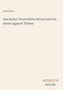 "Aeschylus' Prometheus Bound and the Seven Against Thebes". Beige Hintergrund, schlichte Typografie.
