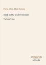 „Cyrus Adler, Allan Ramsay. Told in the Coffee House - Turkish Tales. ANTIQUUM NOVUM“. Cremefarbener Hintergrund.