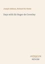 Titel: Days with Sir Roger de Coverley. Autoren: Joseph Addison, Richard Sir Steele. Unten: ANTIQUUM NOVUM. Beige Hintergrund.