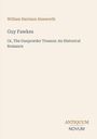 Buchtitel: "Guy Fawkes". Untertitel: "Or, The Gunpowder Treason: An Historical Romance". Autor: William Harrison Ainsworth.