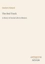 Autor: Gustave Aimard. Titel: The Red Track. Untertitel: A Story of Social Life in Mexico. Logo unten: Antiquum Novum.