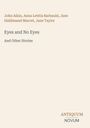 John Aikin, Anna Letitia Barbauld, Jane Haldimand Marcet, Jane Taylor. Eyes and No Eyes. And Other Stories. Antiquum Novum.