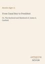 Titel: "From Canal Boy to President", Untertitel: "Or, The Boyhood and Manhood of James A. Garfield". Autor: Horatio Alger Jr. Unten rechts ist ein Logo: "ANTIQUM NOVUM".