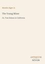 Oben: "Horatio Alger Jr." Darunter: "The Young Miner" und "Or, Tom Nelson in California". Unten rechts: "ANTIQUM NOVUM".