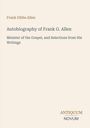 **Autobiography of Frank G. Allen**  
Minister of the Gospel, and Selections from His Writings  
ANTIQUM NOVUM