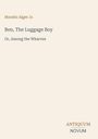 "Horatio Alger Jr., Ben, The Luggage Boy, Or, Among the Wharves. Unten rechts steht 'Antiquum Novum'."