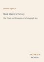 "Mark Mason's Victory: The Trials and Triumphs of a Telegraph Boy" von Horatio Alger Jr. Unten steht "ANTIQUM NOVUM".