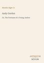 "Horatio Alger Jr. Andy Gordon Or, The Fortunes of a Young Janitor. Antiquum Novum" auf cremefarbenem Hintergrund.