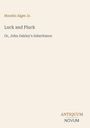 Titel: Luck and Pluck. Untertitel: Or, John Oakley's Inheritance. Autor: Horatio Alger Jr. Unten rechts: ANTIQUUM NOVUM.