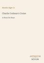 Titel: "Charlie Codman's Cruise: A Story for Boys" von Horatio Alger Jr. Unten rechts steht "ANTIQUM NOVUM". Dezentes, minimalistisches Design.