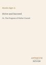 Horatio Alger Jr., "Strive and Succeed," "Or, The Progress of Walter Conrad." Unten rechts: ANTIQUUM NOVUM.