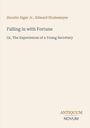 Text: Horatio Alger Jr., Edward Stratemeyer. Falling in with Fortune. Or, The Experiences of a Young Secretary. Unten: ANTIQUUM NOVUM.