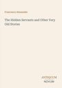 "Francesca Alexander. The Hidden Servants and Other Very Old Stories. ANTIQUUM NOVUM." Schlichtes Design mit neutralem Hintergrund.