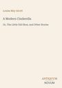 Louisa May Alcott: A Modern Cinderella. Unten rechts das Logo "ANTIQUM NOVUM". Beiger Hintergrund.