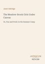 Janet Aldridge; The Meadow-Brook Girls Under Canvas; Or, Fun and Frolic in the Summer Camp; ANTIQUUM NOVUM.