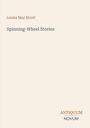 Text: "Louisa May Alcott", "Spinning-Wheel Stories". Unten steht "ANTIQUM NOVUM". Heller Hintergrund.