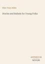 Titel: "Stories and Ballads for Young Folks" von Ellen Tracy Alden. Unten rechts: ANTIQUUM NOVUM in stilisierter Schrift.
