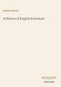 Autor: Edward Albert. Titel: A History of English Literature. Unten rechts der Schriftzug: ANTIQUUM NOVUM. Heller Hintergrund.