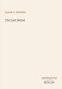 „Joseph A. Altsheler, The Last Rebel“ ist in einfacher Schrift auf einem beigen Hintergrund. Unten steht „ANTIQUM NOVUM“.