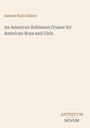 Samuel Buell Allison. An American Robinson Crusoe for American Boys and Girls. Logo: ANTIQUUM NOVUM. Schlichtes Design.
