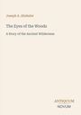 Titel: "The Eyes of the Woods". Untertitel: "A Story of the Ancient Wilderness". Autor: Joseph A. Altsheler. Links oben.