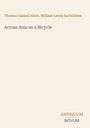 Text: "Thomas Gaskell Allen, William Lewis Sachtleben", "Across Asia on a Bicycle", "ANTIQUM NOVUM". Beige Hintergrund.