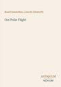 Roald Amundsen, Lincoln Ellsworth. Our Polar Flight. Antiquum Novum unten rechts. Schlichte, minimalistische Gestaltung.