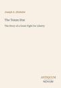 Text: "Joseph A. Altsheler, The Texan Star, The Story of a Great Fight for Liberty, Antiquum Novum." Beige Hintergrund.