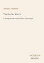 Text: Joseph A. Altsheler, The Border Watch: A Story of the Great Chief's Last Stand. Logo: ANTIQUUM NOVUM. Schlichtes Design.