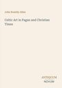 „John Romilly Allen“, „Celtic Art in Pagan and Christian Times“, darunter „ANTIQUUM NOVUM“. Schlichtes, helles Design.