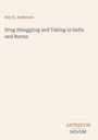 Roy K. Anderson: Drug Smuggling and Taking in India and Burma, Buch