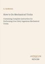 "A. Anderson: How to Do Mechanical Tricks. Anleitung für über 60 Tricks. Logo: Antiquum Novum, schlichtes Design."