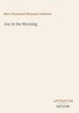 Oben steht "Mary Raymond Shipman Andrews" und darunter "Joy in the Morning". Unten rechts "ANTIQUM NOVUM". Beige Hintergrund.