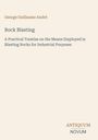 "Rock Blasting" von George Guillaume André. Untertitel zur Anwendung beim industriellen Felsensprengen. Unten rechts: ANTIQUUM NOVUM.