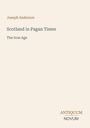 Text: “Joseph Anderson. Scotland in Pagan Times. The Iron Age. ANTIQUUM NOVUM.” Schlichtes, minimalistisches Design.