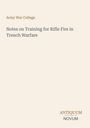 Oben steht "Army War College". Darunter "Notes on Training for Rifle Fire in Trench Warfare". Unten rechts "ANTIQUM NOVUM".