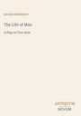 Leonid Andreyev: "The Life of Man", "A Play in Five Acts". Unten ein Logo: ANTIQUUM NOVUM. Hintergrund hellbeige.
