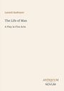 Text oben: Leonid Andreyev. Titel: The Life of Man, A Play in Five Acts. Unten: ANTIQUUM NOVUM. Schlichtes Layout.