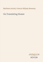Buchtitel: "On Translating Homer" von Matthew Arnold, Francis William Newman. Unten rechts: "ANTIQUM NOVUM". Cremefarbener Hintergrund.
