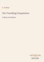 Titel: The Travelling Companions, Autor: F. Anstey. Untertitel: A Story in Scenes. Logo: ANTIQUUM NOVUM unten rechts.