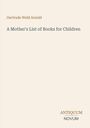 Text: „Gertrude Weld Arnold, A Mother's List of Books for Children, ANTIQUUM NOVUM“. Schlichtes, minimalistisches Design.
