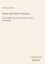 Text: "Thomas Archer, About My Father's Business, Work Amidst the Sick, the Sad, and the Sorrowing." Unten: "ANTIQUM NOVUM".