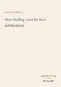 Oben steht "Leonid Andreyev", darunter "When the King Loses His Head And Other Stories". Unten: "ANTIQUM NOVUM". Beige Hintergrund.