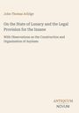 "On the State of Lunacy and the Legal Provision for the Insane" von John Thomas Arlidge. Beige Hintergrund, elegantes Design.