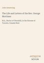 "John Armstrong, The Life and Letters of the Rev. George Mortimer, M.A. ANTICOUM NOVUM" auf hellem Hintergrund.